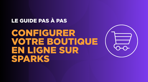 Configurer votre boutique en ligne sur Sparks : le guide pas à pas